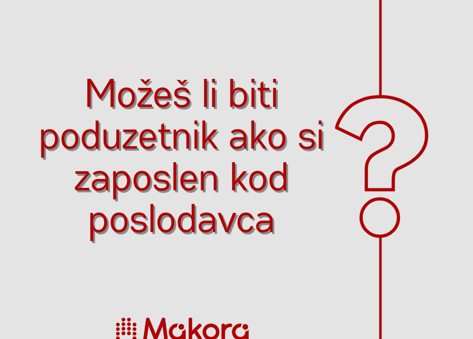 Možeš li biti poduzetnik dok si zaposlen kod poslodavca?