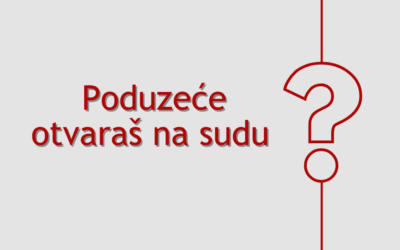 Poduzeće otvaraš na sudu, znaš li to???