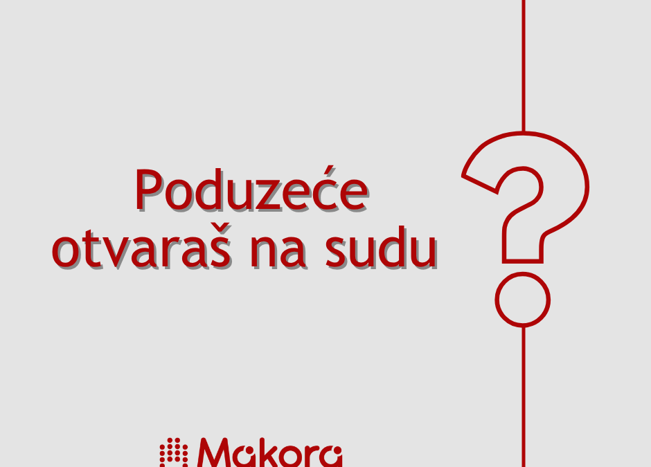 Poduzeće otvaraš na sudu, znaš li to???